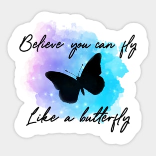 Believe you can fly like a butterfly Sticker